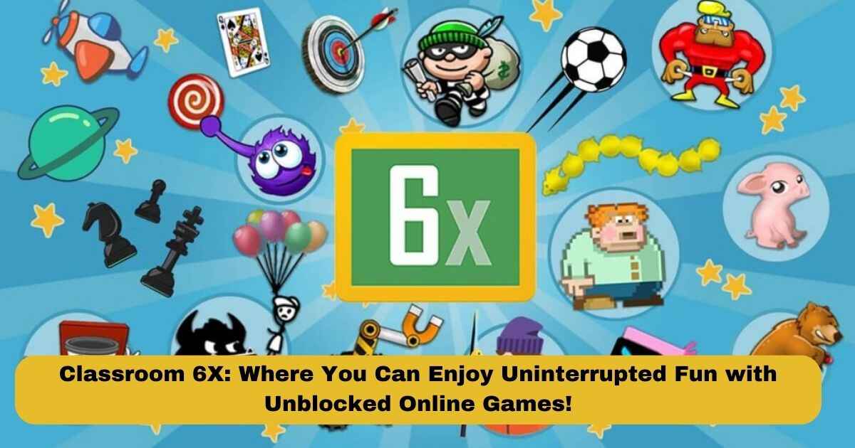 Classroom 6X: Where You Can Enjoy Uninterrupted Fun with Unblocked Online Games!
