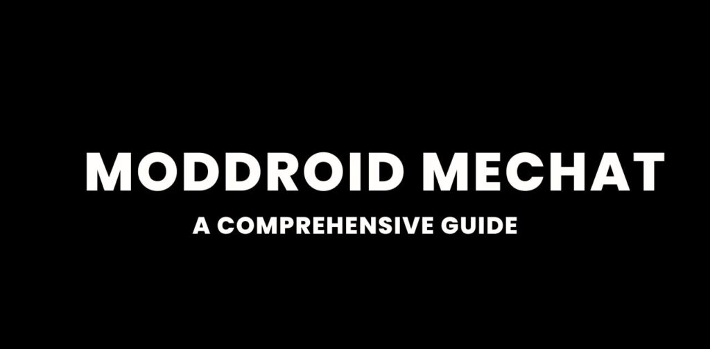 Moddroid Mechat: A Comprehensive Guide